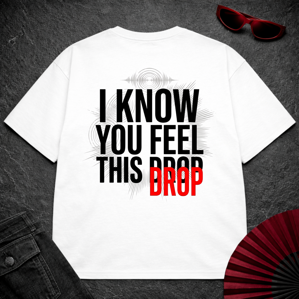 I Know You Feel This Drop Oversize Tee