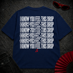 I Know You Feel This Drop Oversize 2 Tee