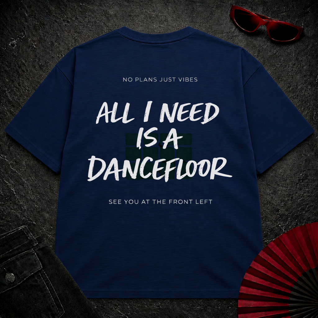 I Need A Dancefloor Oversize Tee