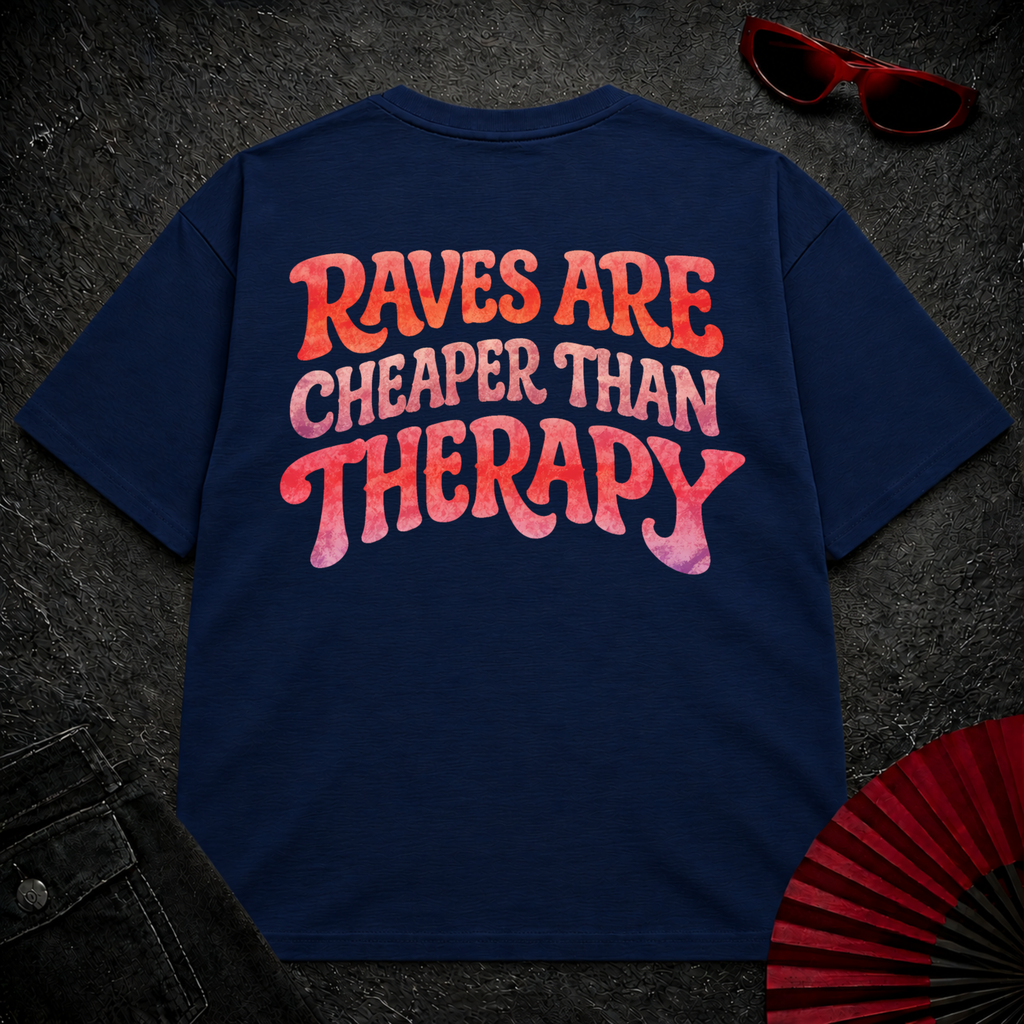 Raves Are Cheaper Than Therapy Oversize Tee