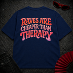 Raves Are Cheaper Than Therapy Oversize Tee