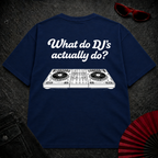 What Do DJs Actually Do Oversize Tee